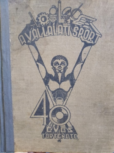 Dr. Vitz Mrisy Lajos - A vllalati sport 40 ves trtnete - llami, vrosi, magnzemek s vllalatok sportja