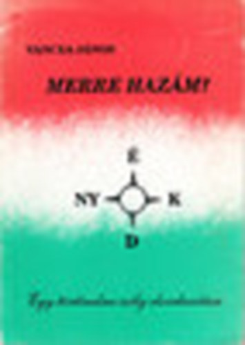 Vancza Jnos - Merre hazm? (Egy trtnelmi esly elszalasztsa)