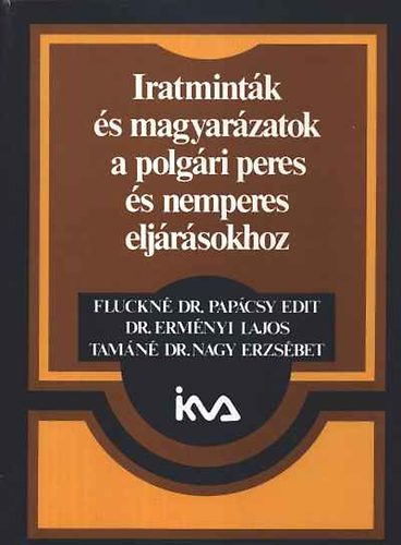Fluckn Dr. Papcsy E.- Dr.Ermnyi L.-Tamn Nagy - Iratmintk s magyarzatok a polgri peres s nemperes eljrsokhoz