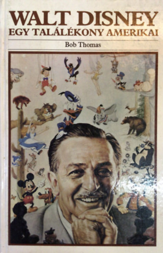 Bob Thomas - Walt Disney: Egy tallkony amerikai