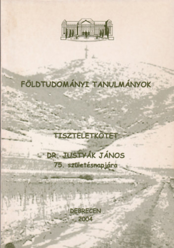 Fldtudomnyi tanulmnyok - Tiszteletktet Dr. Justyk Jnos 75. szletsnapjra