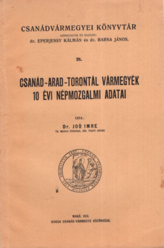 Dr. Joó Imre - Csanád-Arad-Torontál vármegyék 10 évi népmozgalmi adatai ( Csanádvármegei Könyvtár 21. )