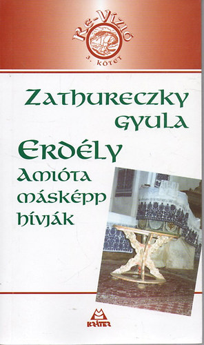Zathureczky Gyula - Erdély, amióta másképp hívják