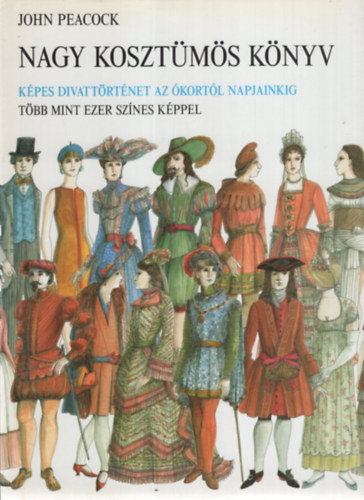 John Peacock - Nagy kosztms knyv - Kpes divattrtnet az kortl napjainkig