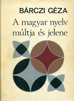 B�rczi G�za - A magyar nyelv m�ltja �s jelene