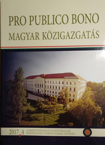 Pro publico bono: Magyar kzigazgats 2017 4 (A Nemzeti Kzszolglati Egyetem llam- s Kzigazgats-Tudomnyi szakmai Folyirata)
