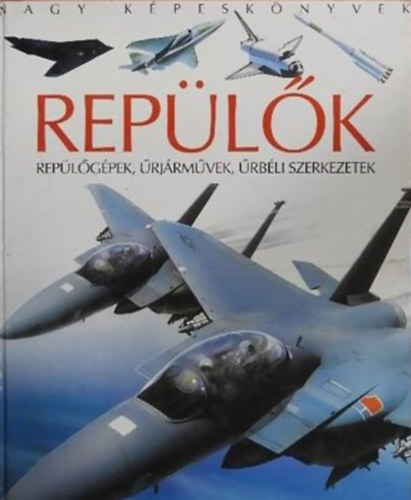 Agnés Vandewiele - Repülők: Repülőgépek, űrjárművek, űrbéli szerkezetek (Nagy képeskönyvek)
