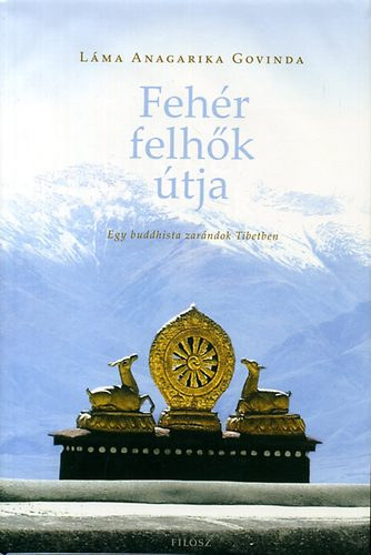Lama Angarika Govinda - A fehr felhk tja - Egy buddhista zarndok Tibetben