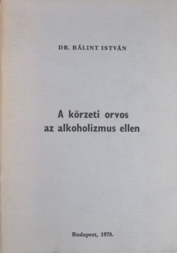 Dr. B�lint Istv�n - A k�rzeti orvos az alkoholizmus ellen