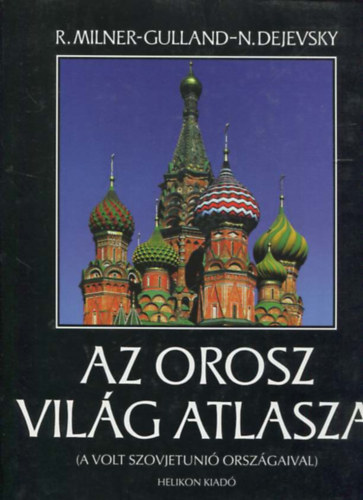 Nikolai Dejevsky Robin Milner-Gulland - Az orosz vilg atlasza (A volt Szovjetuni orszgaival)