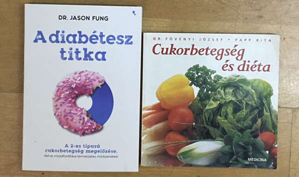 Dr. Dr. F�venyi J�zsef, Papp Rita Jason Fung - 2 db k�nyv a diab�teszr�l - A diab�tesz titka, Cukorbetegs�g �s di�ta