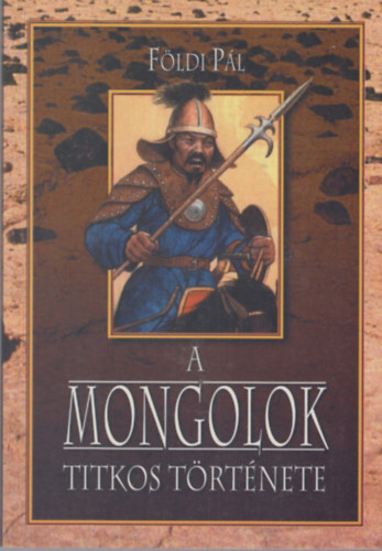 Fldi Pl - A Mongolok titkos trtnete