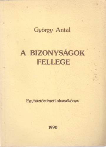 Gyrgy Antal - A bizonysgok fellege - Egyhztrtneti olvasknyv
