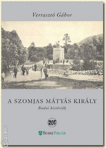 Verraszt Gbor - A szomjas Mtys kirly - Budai histrik