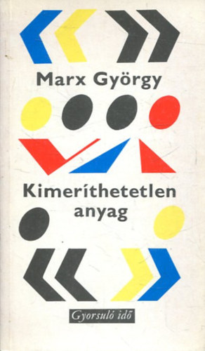 Marx Gyrgy - Kimerthetetlen anyag