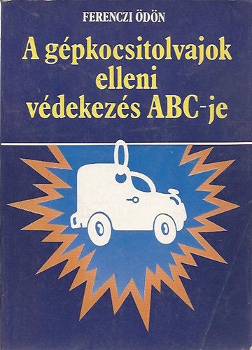 Ferenczi �d�n - A g�pkocsitolvajok elleni v�dekez�s ABC-je