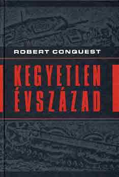 Robert Conquest - Kegyetlen vszzad