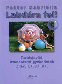 Pektor Gabriella - Labdra fel! - Tartsjavt, izomerst gyakorlatok ris labdkkal