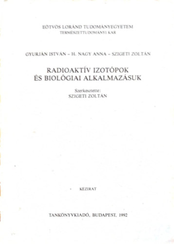 Dr. Gyurjn Istvn, H. Nagy Anna Szigeti Zoltn - Radioaktv izotpok s biolgiai alkalmazsuk - kzirat