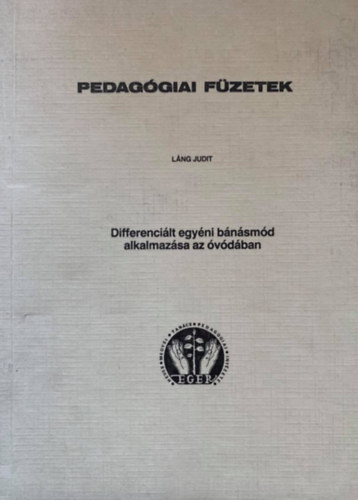 L�ng Judit - Pedag�giai f�zetek - Differenci�lt egy�ni b�n�sm�d alkalmaz�sa az �v�d�ban