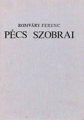 Romvry Ferenc - Pcs szobrai