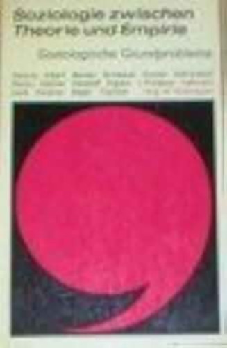 Soziologie zwischen Theorie und Empirie. Soziologische Grundprobleme (Szociol�gia az elm�let �s az empirizmus k�z�tt: Alapvet� szociol�giai probl�m�k n�met nyelven)