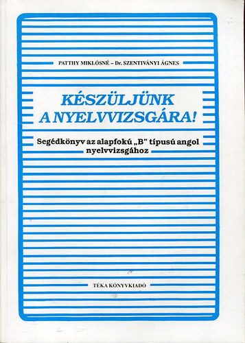 Patthy Miklsn; Dr. Szentivnyi gnes - Kszljnk a nyelvvizsgra!: Segdknyv az alapfok "B" tpus angol n
