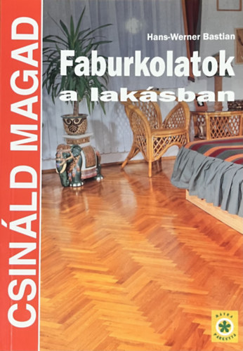 Hans-Werner Bastian - Faburkolatok a laksban (Csinld magad)