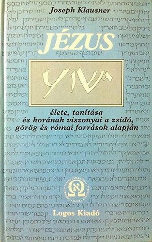 Joseph Klausner - Jzus lete,tantsa s kornak viszonyai a zsid, grg s rmai for.