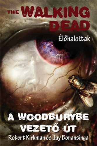 Robert Kirkman; Jay Bonansinga - The Walking Dead - A Woodburybe vezet t