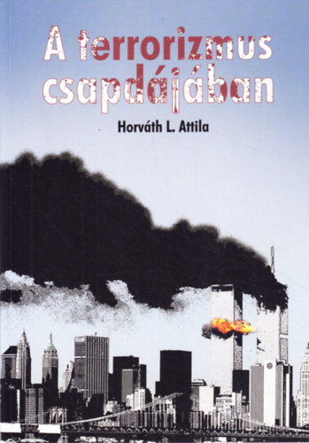 Horvth L. Attila - A terrorizmus csapdjban
