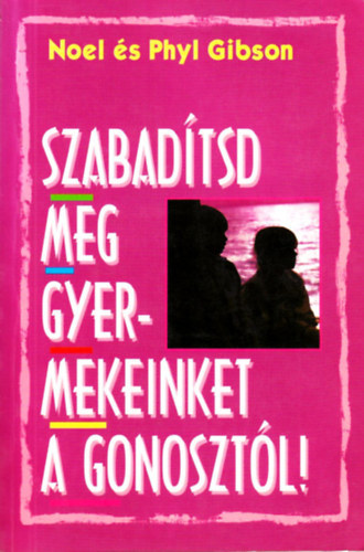Noel & Phyl Gibson - Szabadtsd meg gyermekeinket a gonosztl!