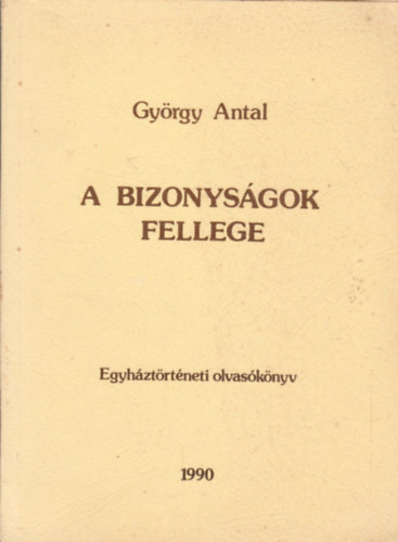 Gyrgy Antal - A bizonysgok fellege - Egyhztrtneti olvasknyv