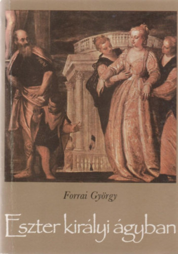 Forrai Gyrgy - Eszter kirlyi gyban - Legendk, gygymdok a biblitl napjainkig