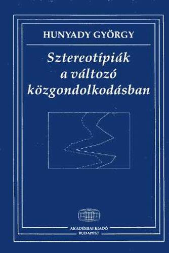 Hunyady Gyrgy - Sztereotpik a vltoz kzgondolkodsban