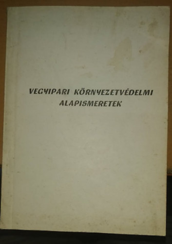 Harangoz Gyrgy  (szerk.) - Vegyipari Krnyezetvdelmi Alapismeretek