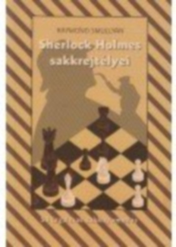 Raymond Smullyan - Sherlock Holmes sakkrejtlyei - 50 izgalmas sakknyomozs