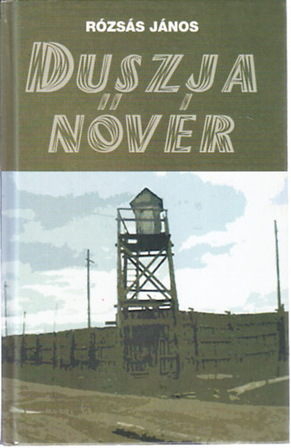 Rzss Jnos - Duszja nvr (Egy poln letment embersge a  Gulagon)