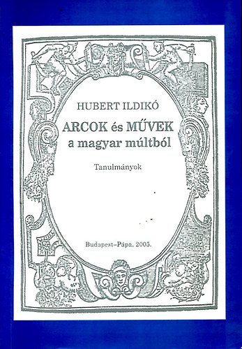 Hubert Ildik - Arcok s mvek a magyar mltbl