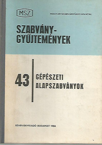 Majd�n Istv�n  (szerk.) - MSZ Szabv�nygy�jtem�nyek 43 G�p�szeti alapszabv�nyok