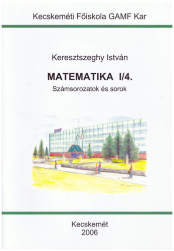 Keresztszeghy Istvn - Matematika I/4. - Szmsorozatok s sorok