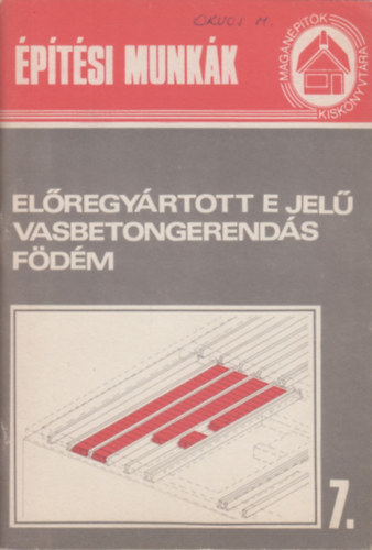 El�regy�rtott E jel� vasbetongerend�s f�d�m (Mag�n�p�t�k kisk�nyv�ra 7.)