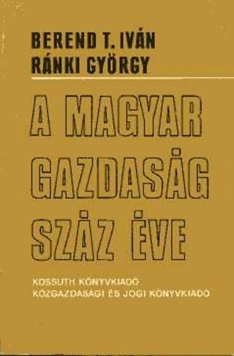 Berend T.I.-R�nki Gy. - A magyar gazdas�g sz�z �ve