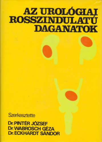 Dr. Pintr Jzsef - Dr. Wabrosch Gza - Dr. Eckhardt Sndor - Az urolgiai rosszindulat daganatok