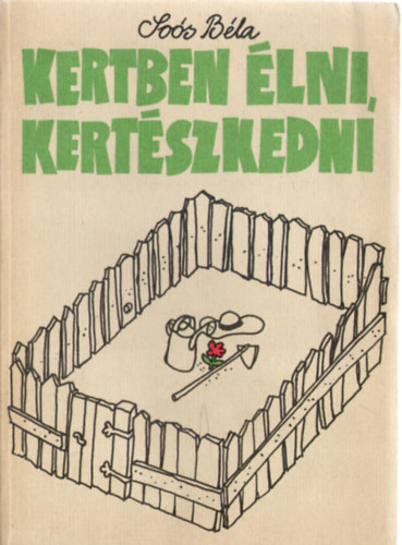 So�s B�la - Kertben �lni, kert�szkedni