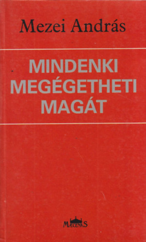 Mezei Andr�s - Mindenki meg�getheti mag�t (Bertha Bulcsunak dedik�lt)