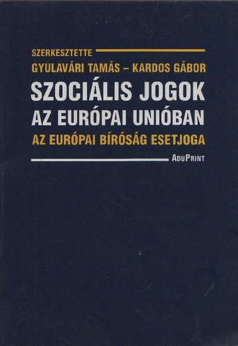 Gyulavri Tams ; Kardos Gbor (szerk.) - Szocilis jogok az Eurpai Uniban - Az eurpai brsg esetjoga