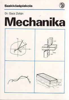 Dr. Gacs Zoltn - MECHANIKA - A szakkzpiskolk II. osztlya szmra