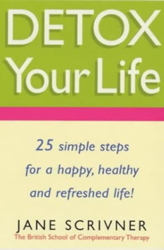 by Jane Scrivner  (Author) - Detox Your Life - Feel the benefits after only 7 days