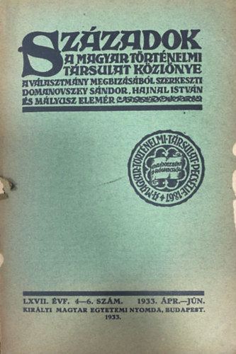 Hajnal Istvn  (szerk.), Mlyusz Elemr (szerk.) Domanovszky Sndor (szerk.) - Szzadok - A Magyar Trtnelmi Trsulat kzlnye LXVII. vf. 4-6. szm (1933. prilis-jnius)